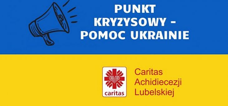 INFORMACJE KRYZYSOWE -„POMOC DLA UKRAINY”- W ARCHIDIECEZJI LUBELSKIEJ
